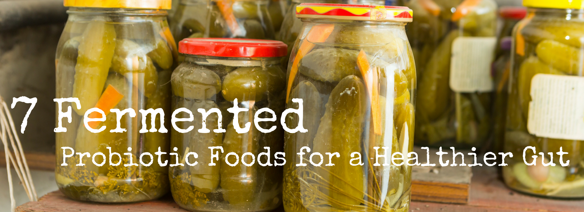7 Fermented Probiotic Foods for a Healthier Gut